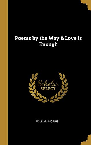Poems by the Way & Love Is Enough