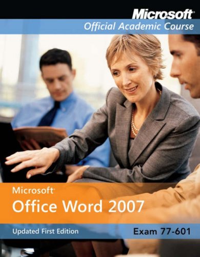 Microsoft Office Word 2007, Exam 77-601, Updated First Edition with Student, Cd-Rom