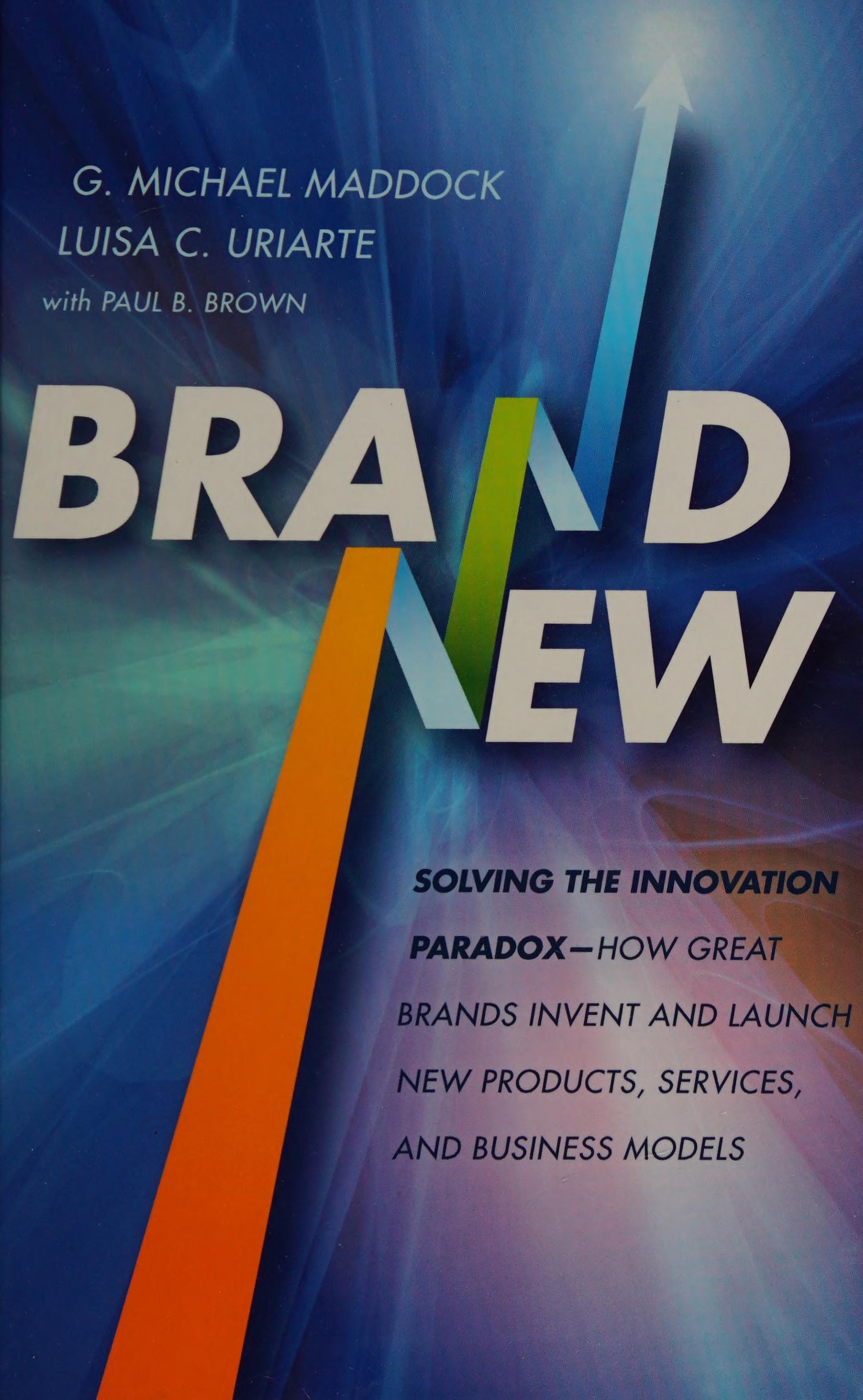 Brand New: Solving The Innovation Paradox -- How Great Brands Invent And Launch New Products, Services, And Business Models