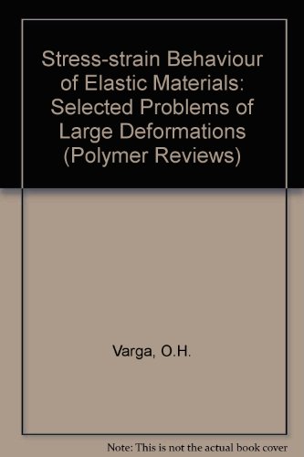 Stress-Strain Behavior Of Elastic Materials (Selected Problems Of Large Deformations (Polymer Reviews), Volume 15)