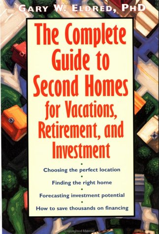 The Complete Guide to Second Homes for Vacation Retirement and Investment