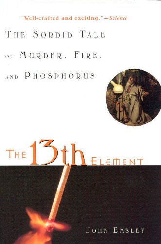The 13th Element: The Sordid Tale Of Murder, Fire, And Phosphorus