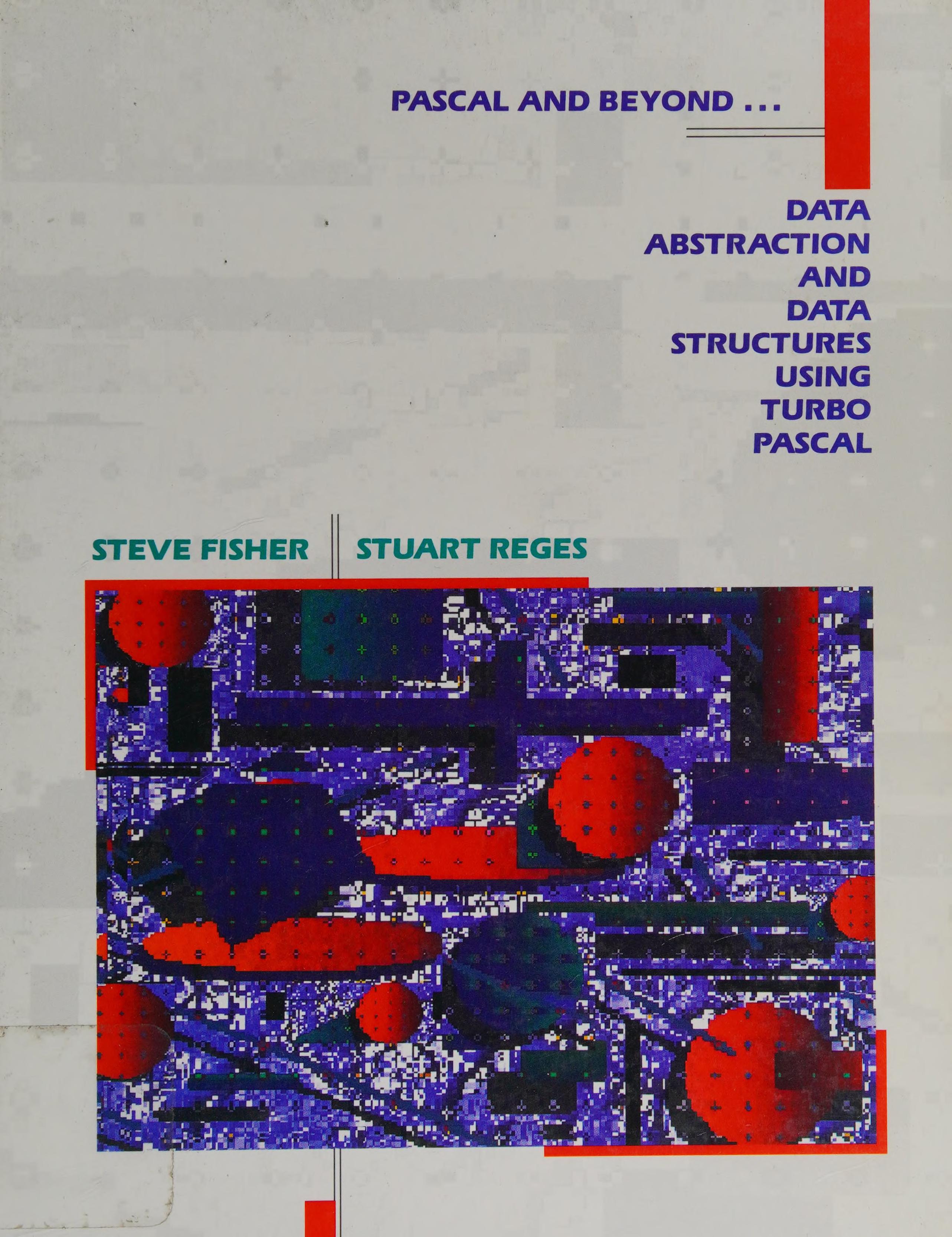 Pascal And Beyond...: Data Abstraction And Data Structures Using Turbo Pascal