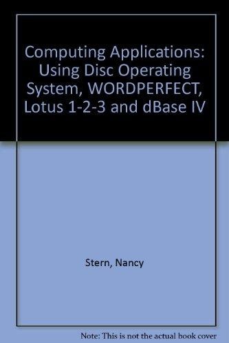 Computing Applications: Using DOS, WordPerfect 5.0, Lotus 1-2-3, And DBase IV