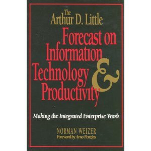 The Arthur D. Little Forecast On Information Technology And Productivity: Making The Integrated Enterprise Work