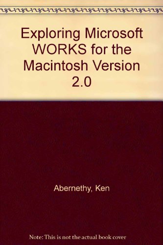 Exploring Microsoft Works? 2.0 For The Macintosh?