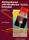 Getting Started with Wordperfect 4.2/5.0 Extended for the I.B.M. P.C. 5.25 Data Disc