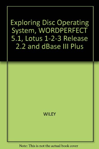 Exploring Disc Operating System, Wordperfect 5.1, Lotus 1-2-3 Release 2.2 and Dbase Iii Plus