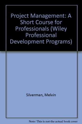 Project Management: A Short Course For Professionals