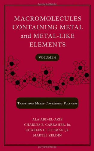 Macromolecules Containing Metal And Metal-Like Elements, Transition Metal-Containing Polymers, Volume 6