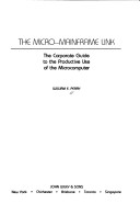 Micro-Mainframe Link : The Corporate Guide To Productive Use Of The Microcomputer