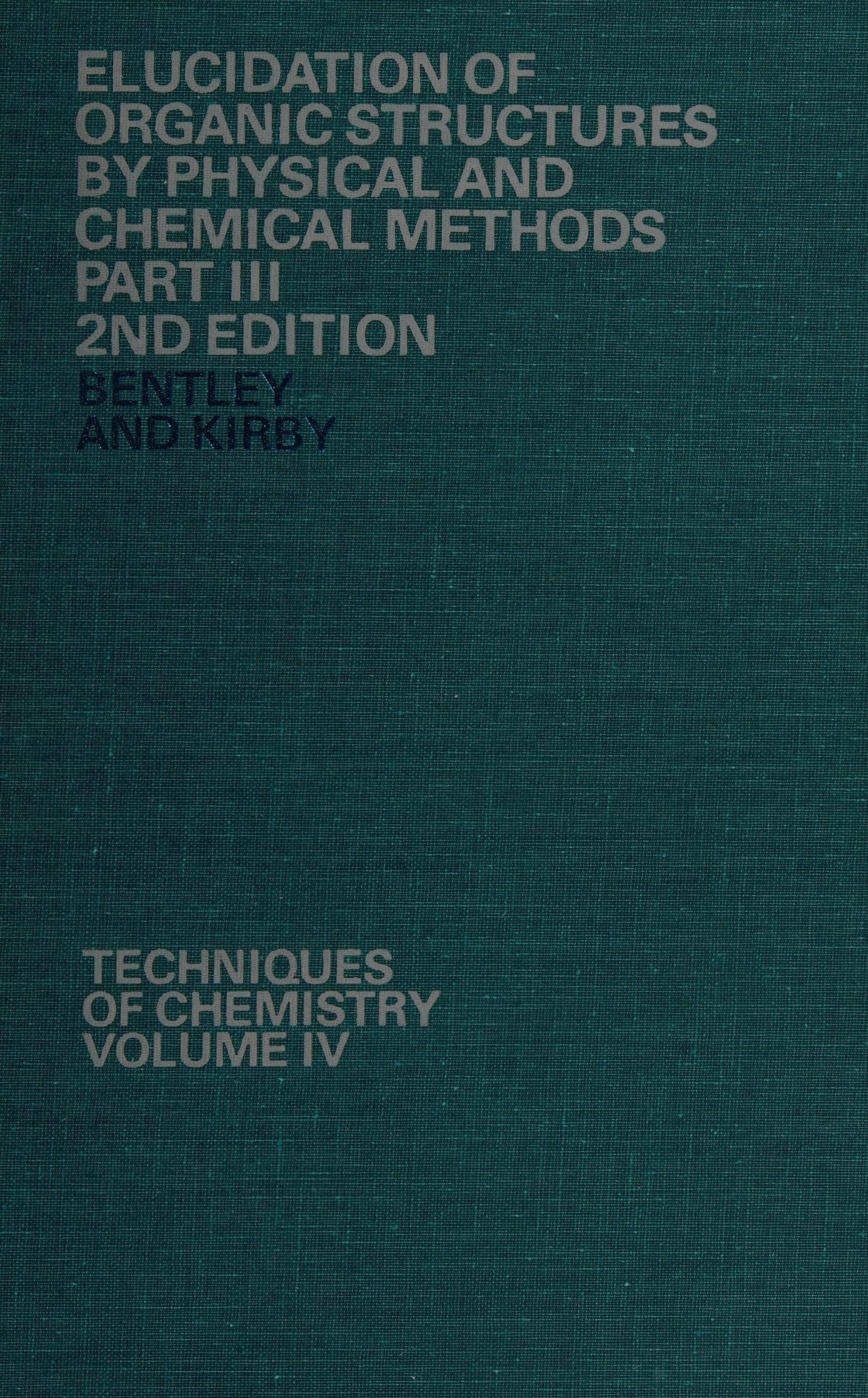 Elucidation of Organic Structures by Physical and Chemical Methods Techniques of Chemistry S.