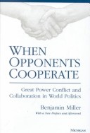 When Opponents Cooperate: Great Power Conflict and Collaboration in World Politics