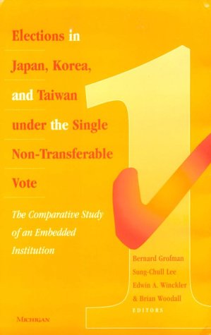 Elections In Japan, Korea, And Taiwan Under The Single Non-Transferable Vote: The Comparative Study Of An Embedded Institution