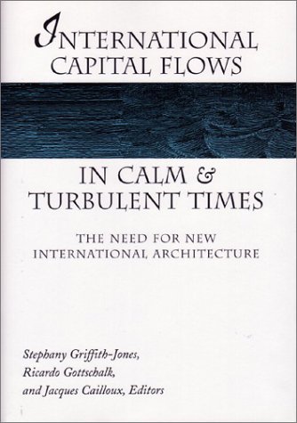 International Capital Flows In Calm And Turbulent Times: The Need For New International Architecture