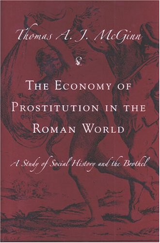 The Economy Of Prostitution In The Roman World: A Study Of Social History And The Brothel
