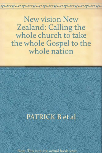 New Vision New Zealand: Calling The Whole Church To Take The Whole Gospel To The Whole Nation