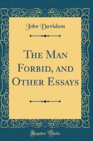 MAN FORBID, AND OTHER ESSAYS (CLASSIC REPRINT)