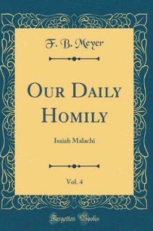 OUR DAILY HOMILY, : Isaiah Malachi (Classic Reprint)
