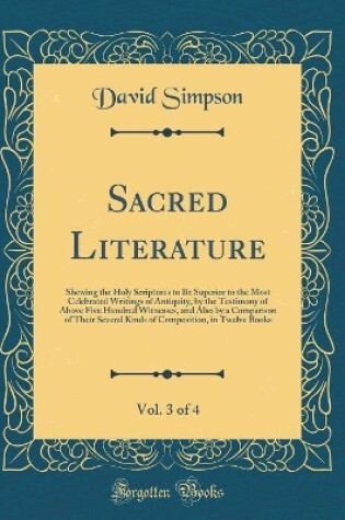 SACRED LITERATURE, : Shewing the Holy Scriptures to Be Superior to The...