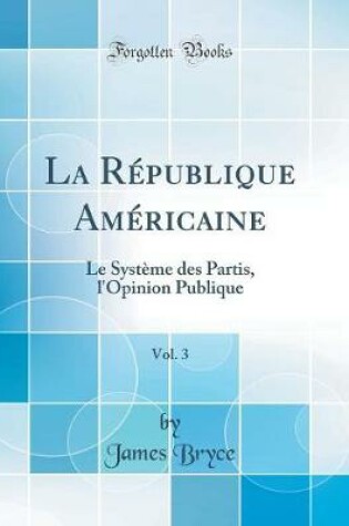 LA RA (C)PUBLIQUE AMA (C)RICAINE, : Le Systame des Partis, L'Opinion P...