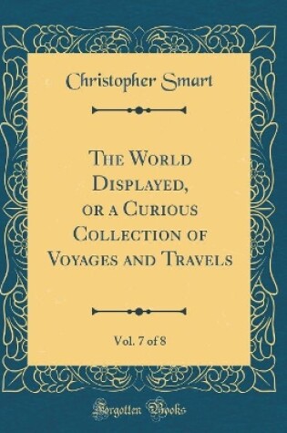 WORLD DISPLAYED, OR a CURIOUS COLLECTION OF VOYAGES AND TRAVELS,