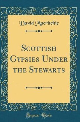 Scottish Gypsies Under the Stewarts (Classic Reprint)