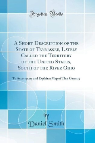 SHORT DESCRIPTION OF THE STATE OF TENNASSEE, LATELY CALLED THE TERRITO...