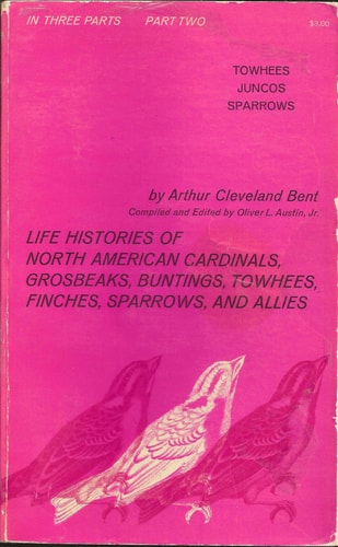 Life Histories of North American Cardinals, Grosbeaks, Buntings, Towhees, Finches, Sparrows, & Their Allies Towhees, Juncos, Sparrows