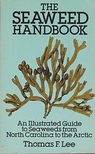 The Seaweed Handbook: An Illustrated Guide To Seaweeds From North Carolina To The Arctic