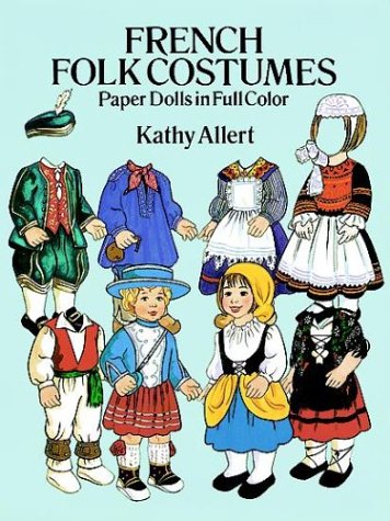 French Folk Costumes Paper Dolls in Full Color Traditional Fashions