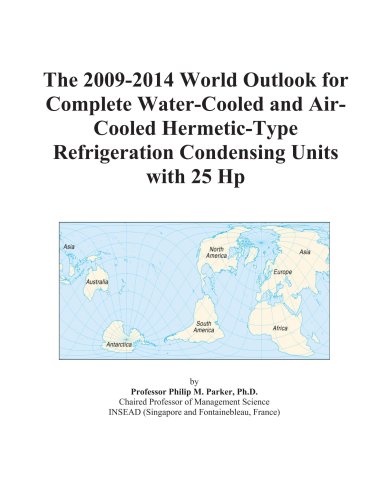 The 2009-2014 World Outlook for Complete Water-Cooled and Air-Cooled Hermetic-Type Refrigeration Condensing Units with 25 Hp