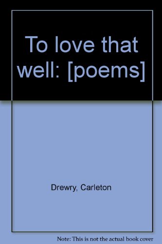 To Love That Well: [Poems]
