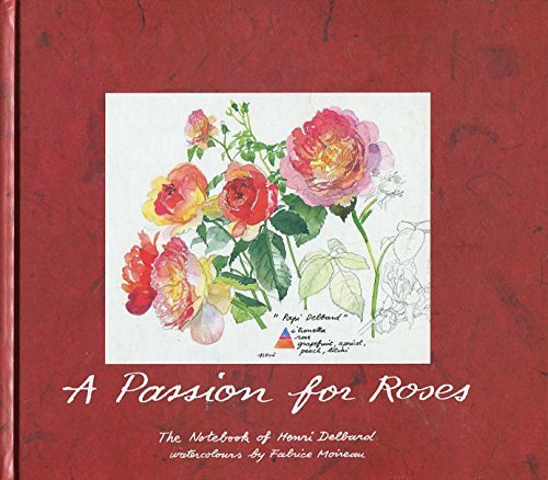 A Passion For Roses: The Notebook Of Henri Delbard