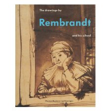 The Drawings by Rembrandt and His School in the Museum Boymans Van Beuningen Rotterdam 1988