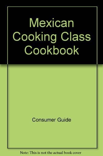 Mexican Cooking Class Cook Book