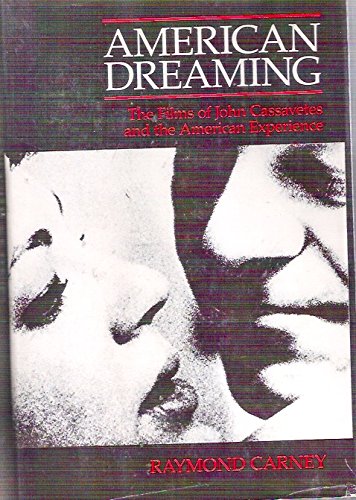 American Dreaming: The Films of John Cassavetes and the American Experience
