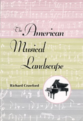 The American Musical Landscape: The Business Of Musicianship From Billings To Gershwin, Updated With A New Preface