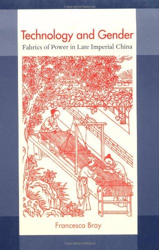 Technology and Gender Fabrics of Power in Late Imperial China A Philip E. Lilienthal Book