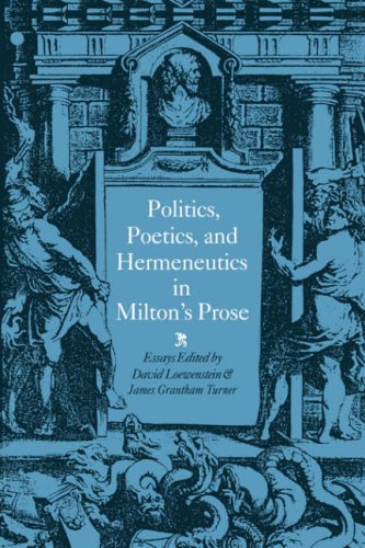 Politics Poetics and Hermeneutics in Milton s Prose
