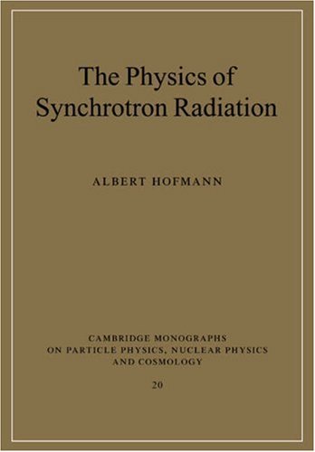 The Physics of Synchrotron Radiation Cambridge Monographs on Particle Physics Nuclear Physics and Cosmology