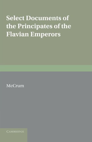 Select Documents Of The Principates Of The Flavian Emperors: Including The Year Of Revolution A.D. 68 96