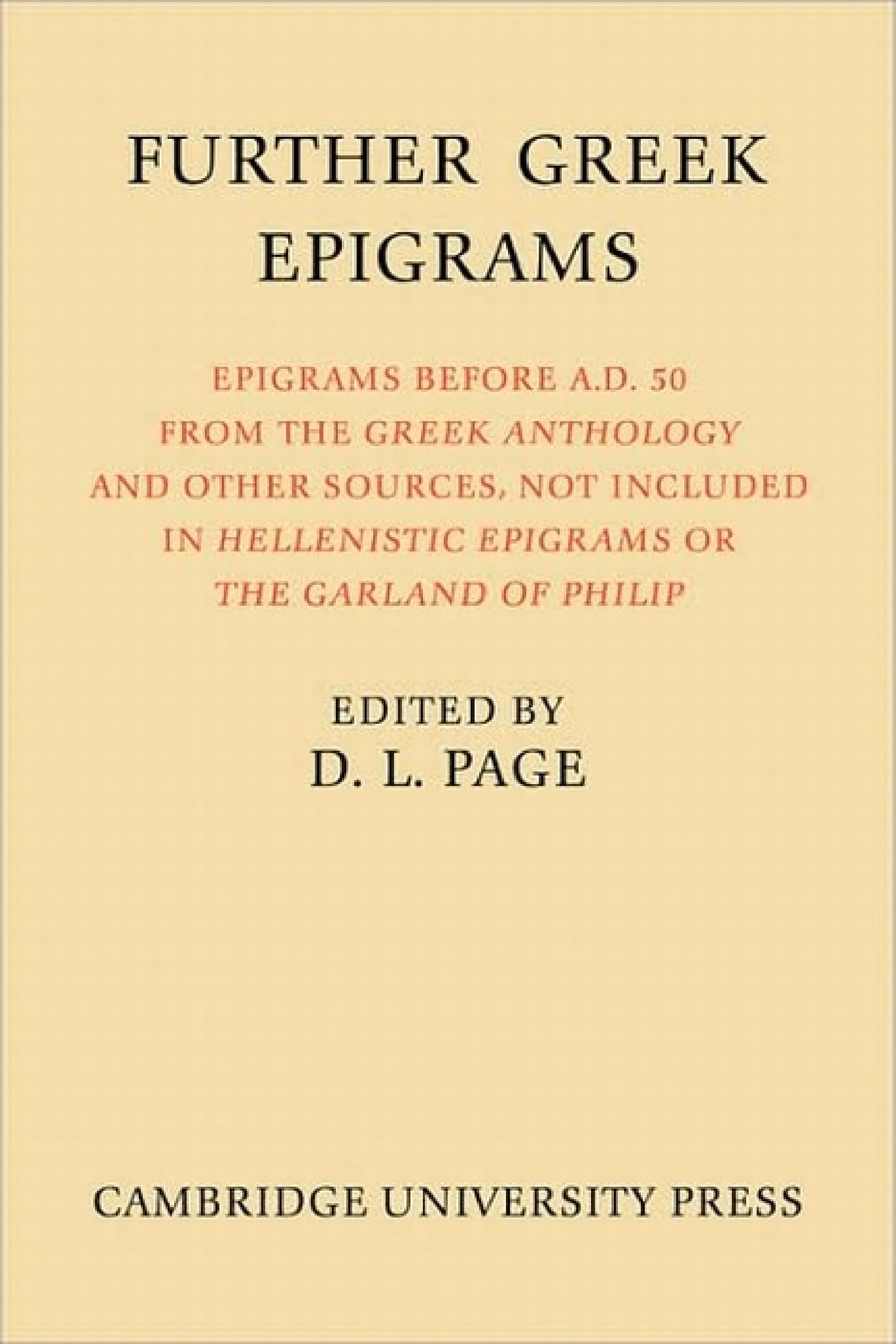 Further Greek Epigrams: Epigrams Before AD 50 From The Greek Anthology And Other Sources, Not Included In 'Hellenistic Epigrams' Or 'The Garland Of Philip'