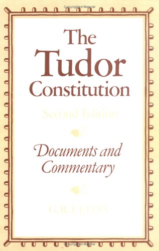The Tudor Constitution: Documents And Commentary