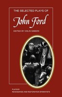 The Selected Plays Of John Ford: The Broken Heart, 'Tis Pity She'S A Whore, Perkin Warbeck