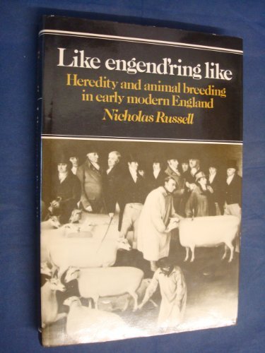 LIKE ENGEND'RING LIKE - Heredity and animal breeding in early modern England