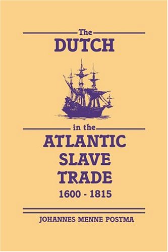 The Dutch In The Atlantic Slave Trade, 1600-1815
