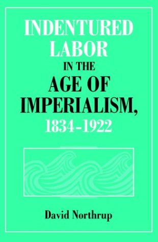 Indentured Labor in the Age of Imperialism, 1834-1922