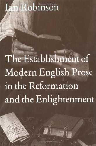 The Establishment of Modern English Prose in the Reformation and the Enlightenment
