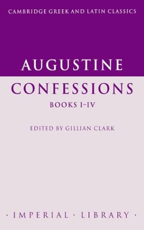 Augustine: Confessions Books I-Iv (Cambridge Greek And Latin Classics - Imperial Library) (Bks. I-Iv)